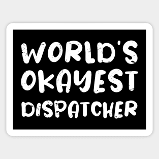 World's okayest dispatcher / dispatcher gift / love dispatcher / dispatcher present Sticker